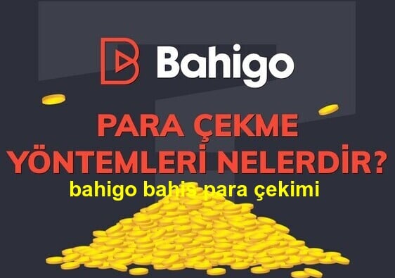 bahigo bahis para çekimi