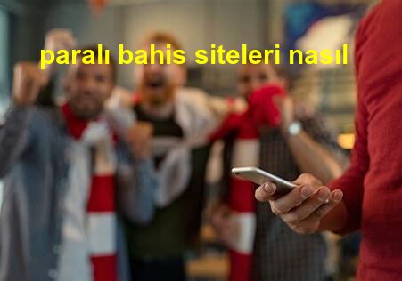 paralı bahis siteleri nasıl